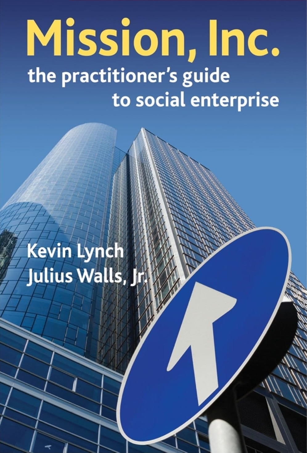 Cover of Mission, Inc.: The Practitioner's Guide to Social Enterprise, co-authored by Julius Walls Jr. and Kevin Lynch